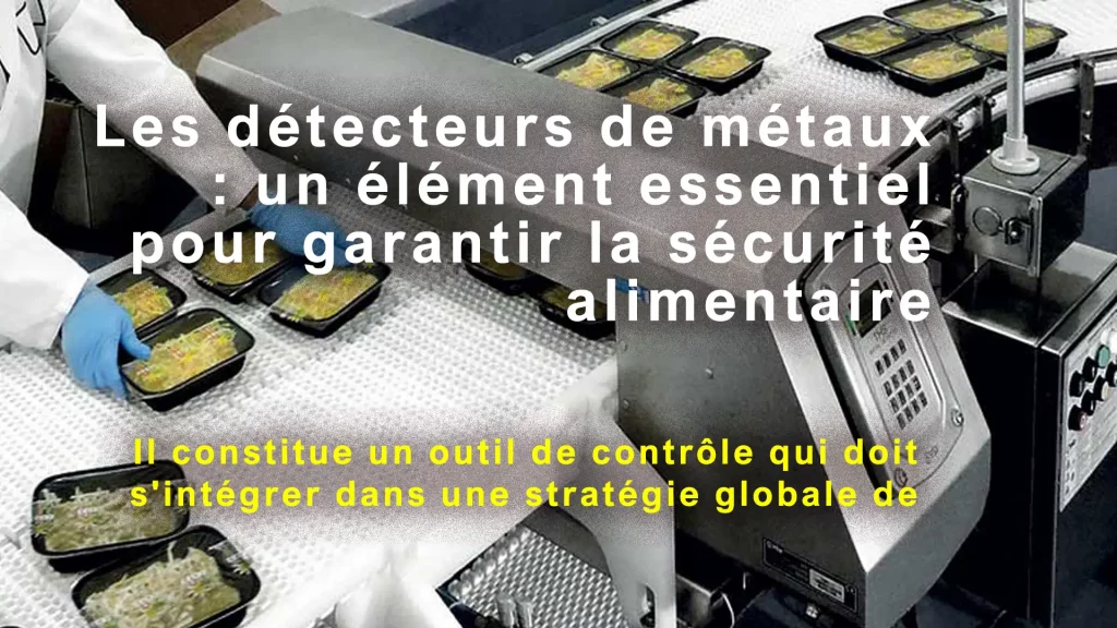 Les détecteurs de métaux : un élément essentiel pour garantir la sécurité alimentaire