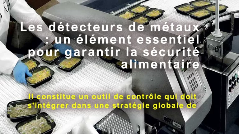 Les détecteurs de métaux : un élément essentiel pour garantir la sécurité alimentaire